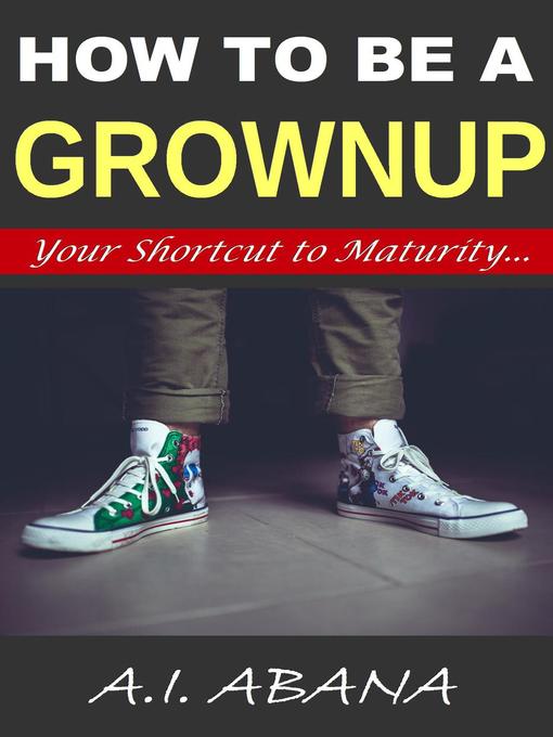 Title details for How to Be a Grownup by A. I. Abana - Available